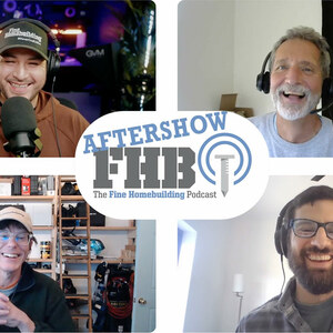 https://images.finehomebuilding.com/app/uploads/2023/12/27211230/FHB-Podcast-Aftershow-612-main-thumb-1x1.jpg