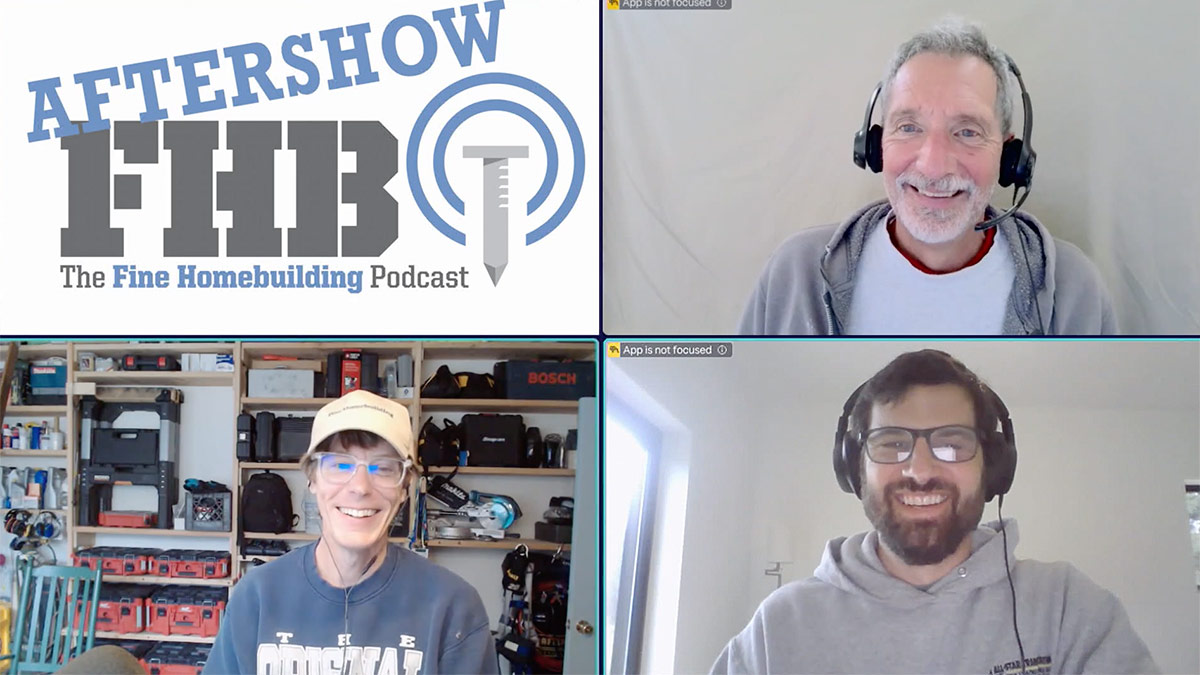 Podcast 608: Members-only Aftershow—High-performance Building with Mainstream Methods and Materials